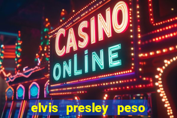 elvis presley peso e altura